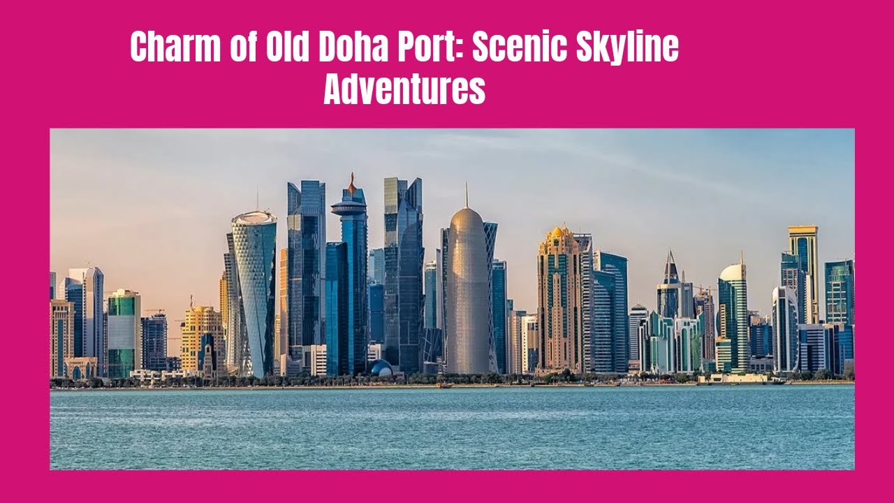 Unveiling the Charm of Old Doha Port: Scenic Skyline Adventures