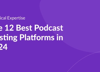 The 12 Best Podcast Hosting Platforms in 2024