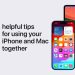5 Helpful Tips for Using Your iPhone and Mac Together – Productivity Tips