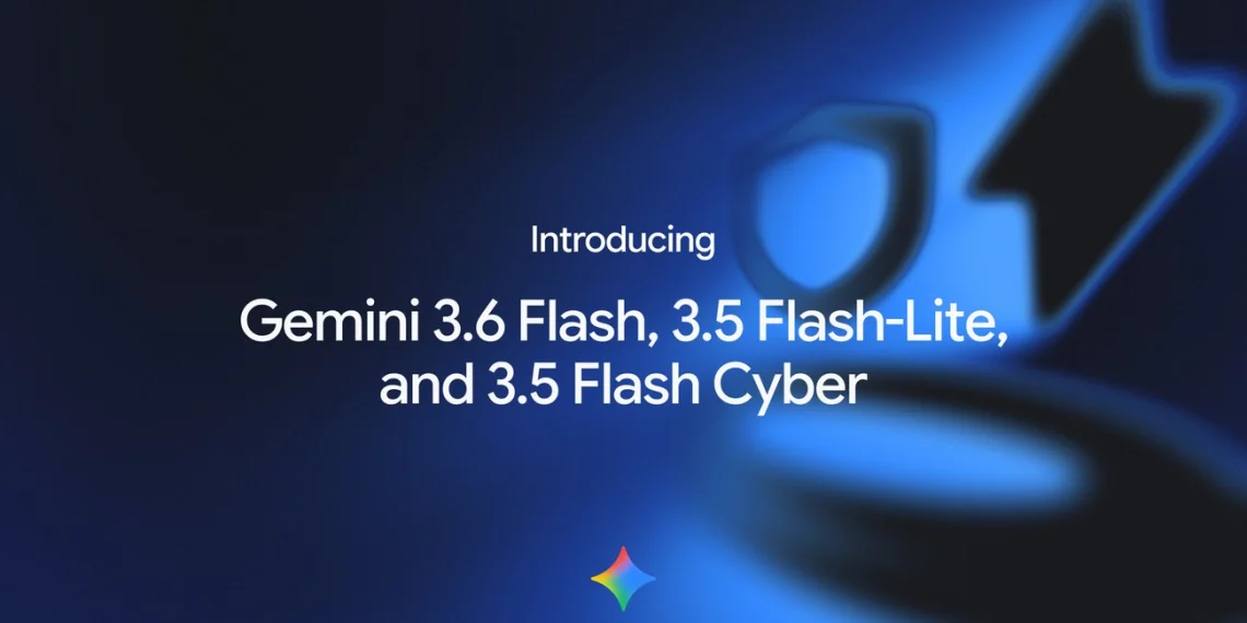 Google launches Gemini 3.6 Flash, 3.5 Flash-Lite, and 3.5 Flash Cyber